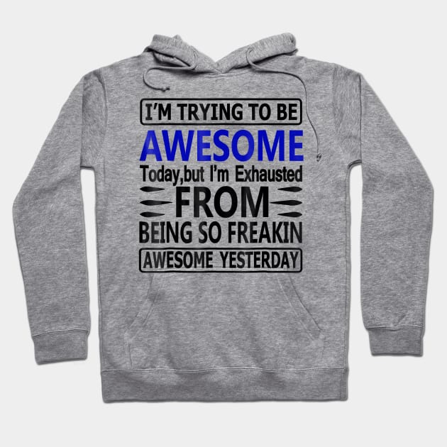 I'm Exhausted From Being So Awesome Yesterday Funny Hoodie by totemgunpowder